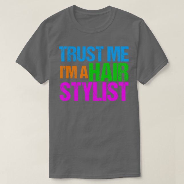 Trust Me Im a Hair Stylist T-Shirt (Design Front)