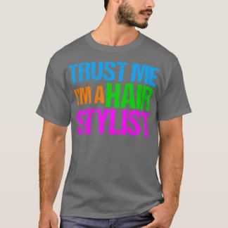Trust Me Im a Hair Stylist T-Shirt