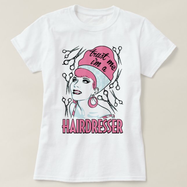 Trust Me I'm A Hairdresser Hair Stylist Work Tee (Design Front)