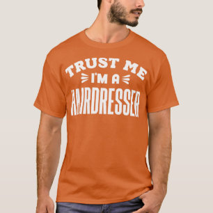 Trust Me Im a Hairdresser T-Shirt
