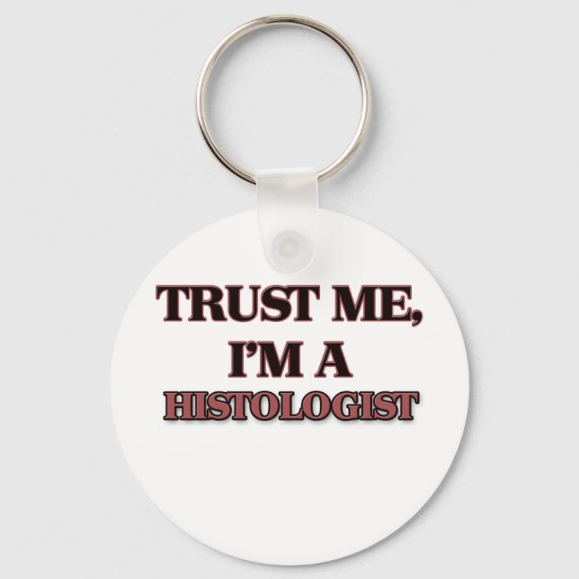 Trust Me I'm A HISTOLOGIST Key Ring (Front)