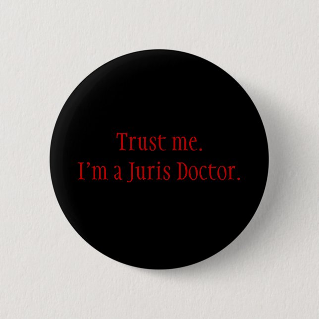 Trust me. I'm a Juris Doctor. 6 Cm Round Badge (Front)