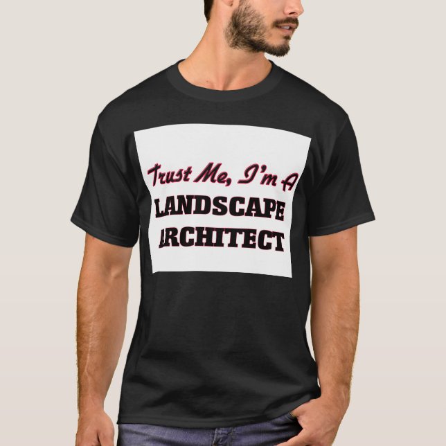 Trust me I'm a Landscape Architect T-Shirt (Front)