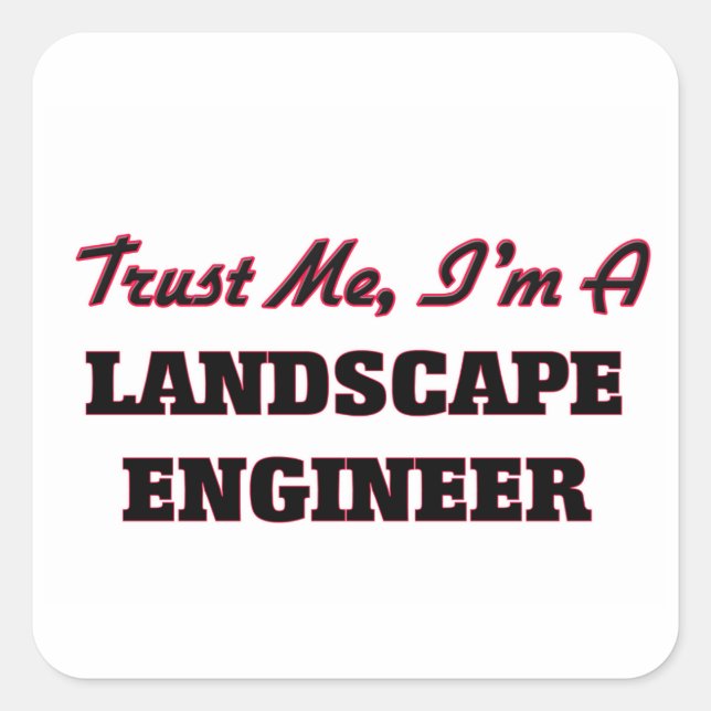 Trust me I'm a Landscape Engineer Square Sticker (Front)