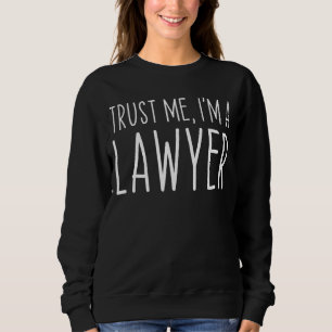 Trust Me I'm A Lawyer Attorney Law Funny Saying 1 Sweatshirt