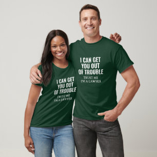 Trust me i'm a lawyer funny get out of trouble T-Shirt