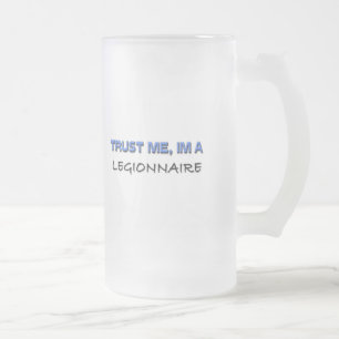 Trust Me I'm a Legionnaire Frosted Glass Beer Mug