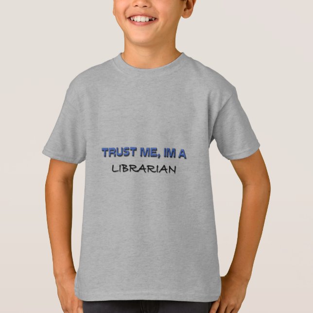 Trust Me I'm a Librarian T-Shirt (Front)