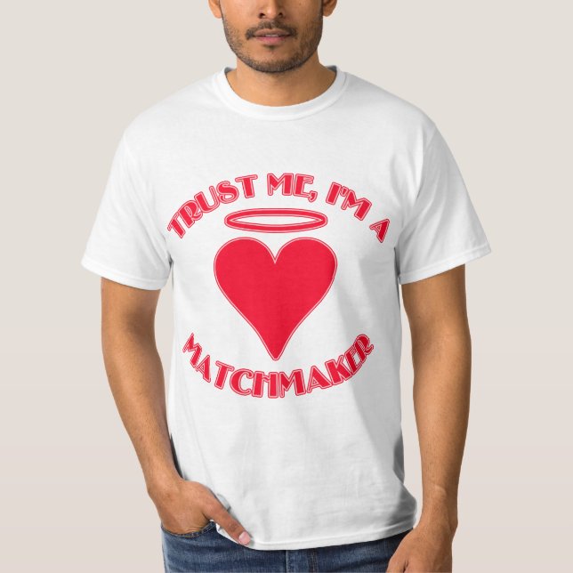 Trust Me I'm a Matchmaker T-Shirt (Front)