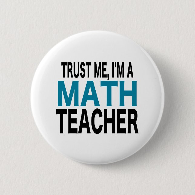 Trust Me, I'm A Math Teacher (blue edition) 6 Cm Round Badge (Front)