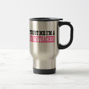 Trust Me I'm A Math Teacher (the pink edition) Travel Mug