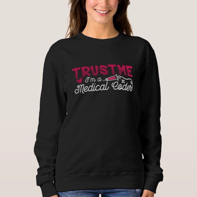 Trust Me I'm A Medical Coder ICD Coding Programmer Sweatshirt (Front)