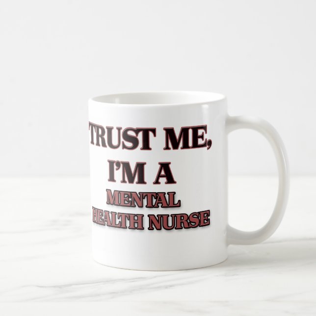 Trust Me I'm A MENTAL HEALTH NURSE Coffee Mug (Right)