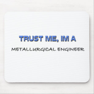 Trust Me I'm a Metallurgical Engineer Mouse Mat