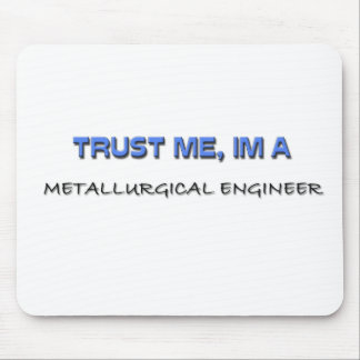 Trust Me I'm a Metallurgical Engineer Mouse Mat