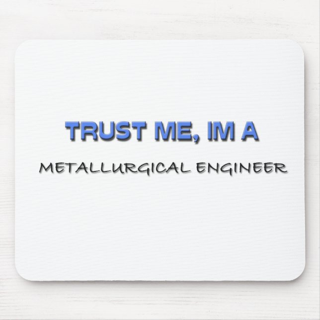 Trust Me I'm a Metallurgical Engineer Mouse Mat (Front)