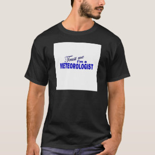 Trust Me I'm a Meteorologist T-Shirt