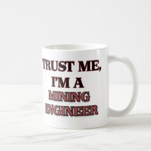 Trust Me I'm A MINING ENGINEER Coffee Mug