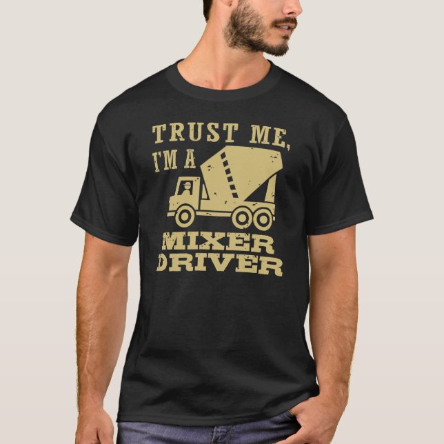 Trust Me I'm A Mixer Driver T-Shirt (Front)