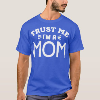 Trust Me Im a Mum T-Shirt