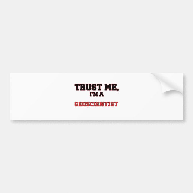 Trust Me I'm a My Geoscientist Bumper Sticker (Front)