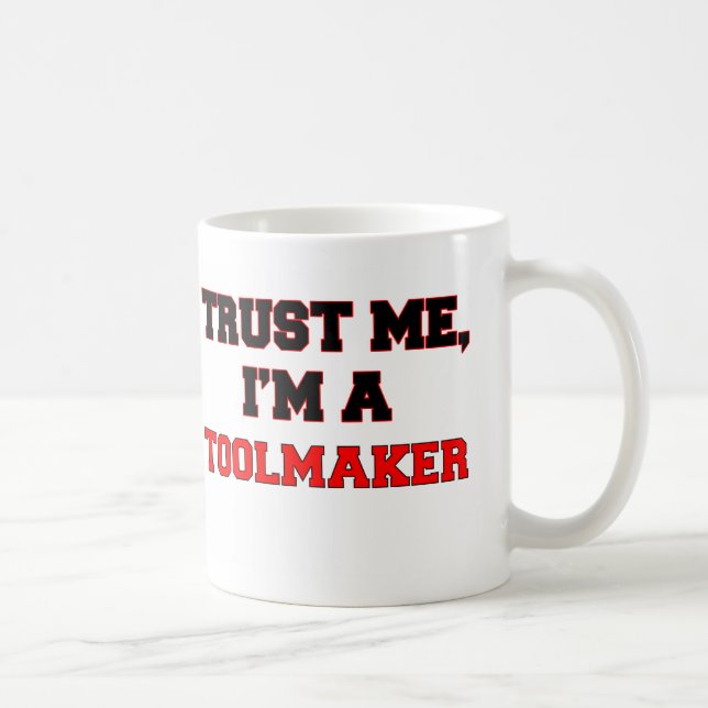 Trust Me I'm a My Toolmaker Coffee Mug (Right)