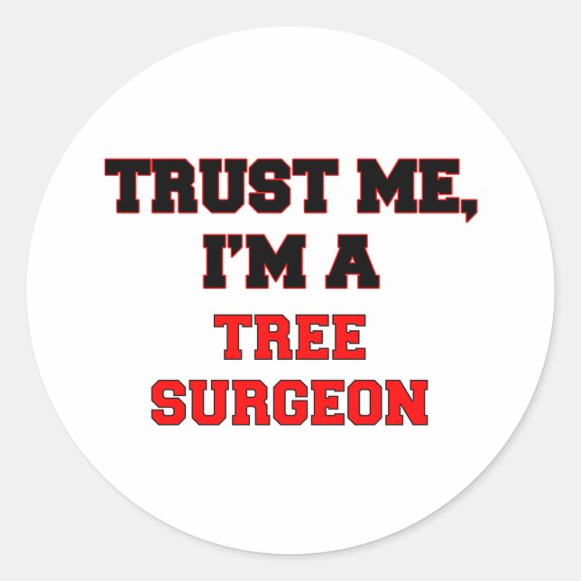 Trust Me I'm a My Tree Surgeon Classic Round Sticker (Front)