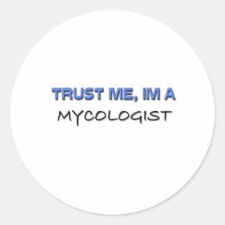 Trust Me I'm a Mycologist Classic Round Sticker