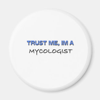 Trust Me I'm a Mycologist Magnet