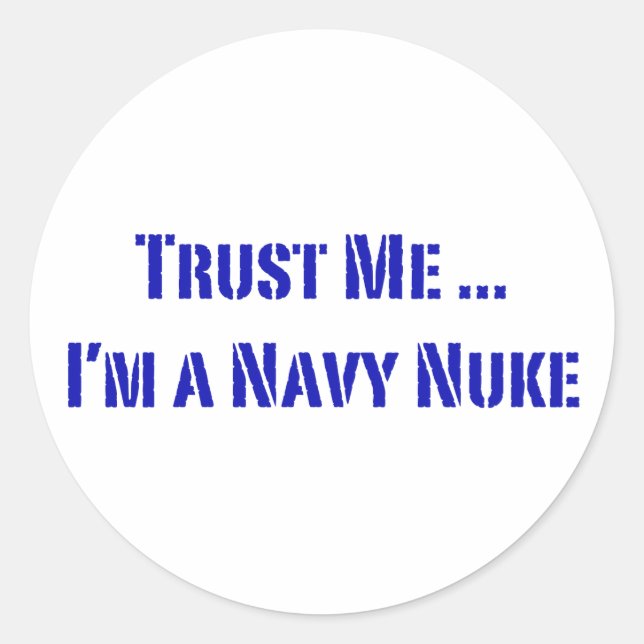 Trust Me I'm a Navy Nuke Classic Round Sticker (Front)