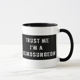 Trust Me I'm A Neurosurgeon Mug