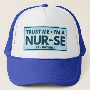 TRUST ME IM A NURSE BE PATIENT TRUCKER HAT