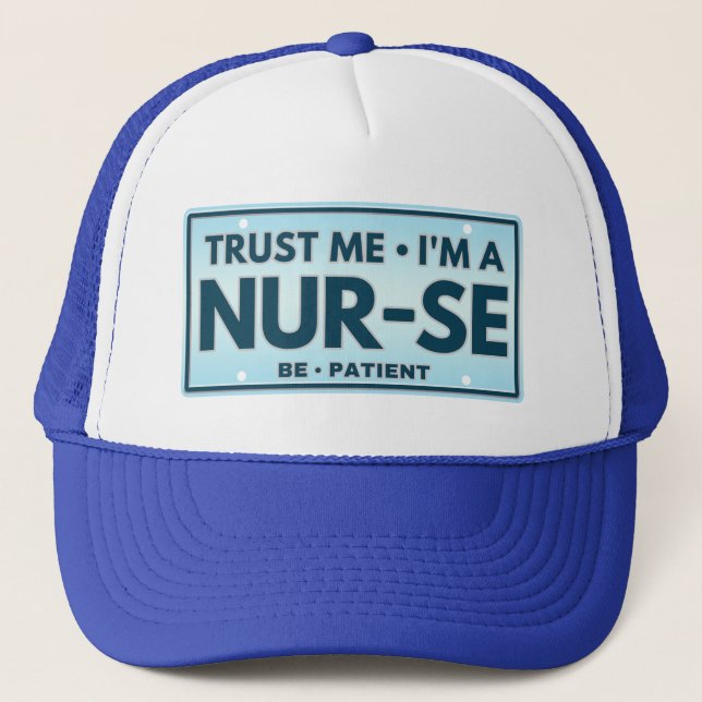 TRUST ME IM A NURSE BE PATIENT  TRUCKER HAT (Front)