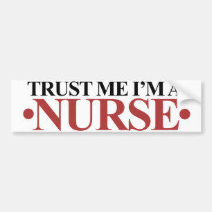 Trust me I'm a NURSE Bumper Sticker