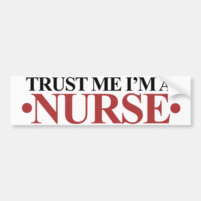 Trust me I'm a NURSE Bumper Sticker (Front)