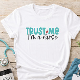 Trust me I'm a Nurse Nursing T-Shirt