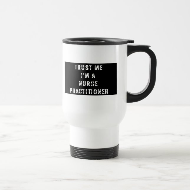 Trust Me I'm A Nurse Practitioner Travel Mug (Right)