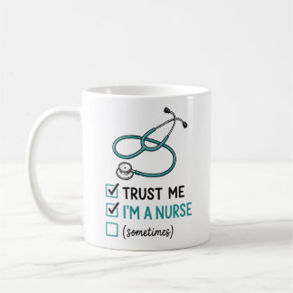 Trust Me I'm a Nurse (Sometimes) Funny Nurse Check Coffee Mug