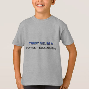 Trust Me I'm a Patent Examiner T-Shirt