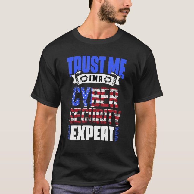 Trust Me I'm A Patriotic Cybersecurity Cyber Secur T-Shirt (Front)