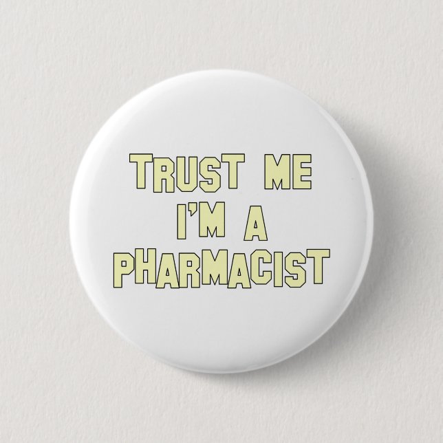 Trust Me I'm a Pharmacist 6 Cm Round Badge (Front)