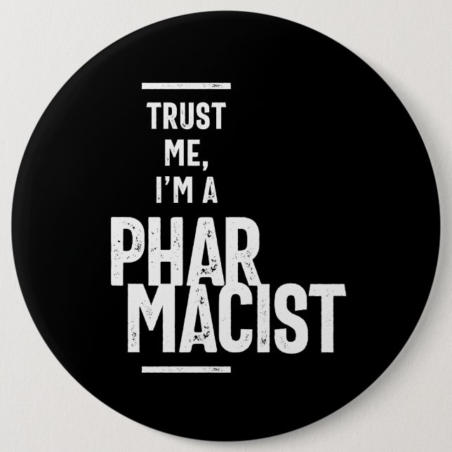 Trust Me, I'm a Pharmacist 6 Cm Round Badge (Front)