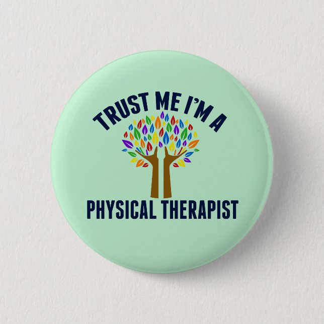 Trust Me I'm a Physical Therapist 6 Cm Round Badge (Front)