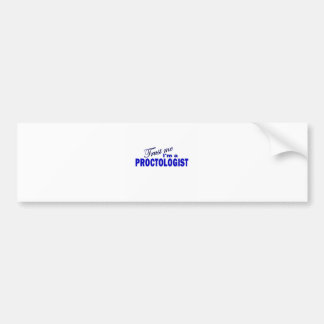 Trust Me I'm a Proctologist Bumper Sticker
