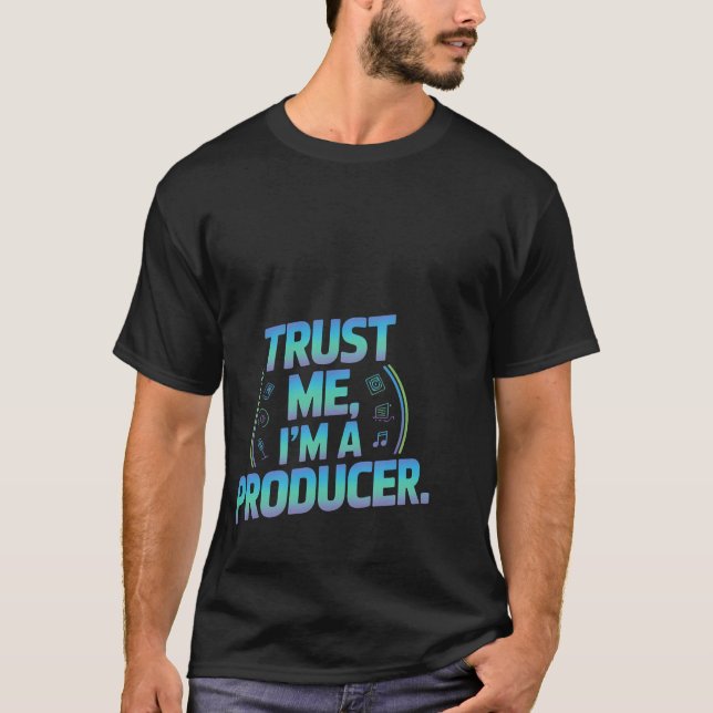 Trust Me Im A Producer Music Studio T-Shirt (Front)