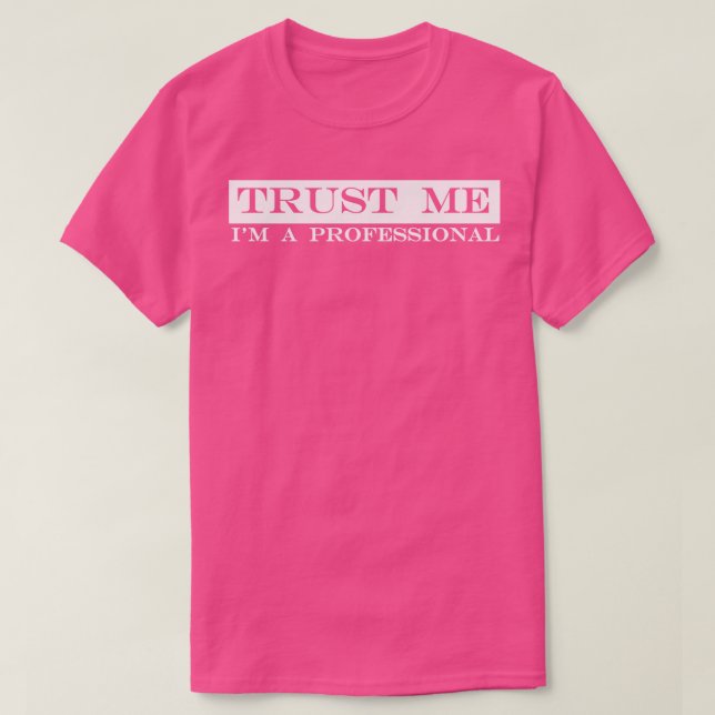 trust me im a professional T-Shirt (Design Front)