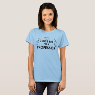 Trust me I'm a professor T-Shirt