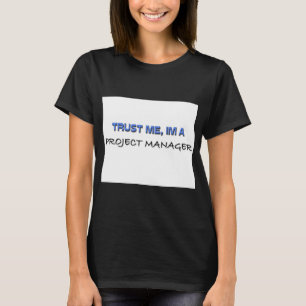 Trust Me I'm a Project Manager T-Shirt