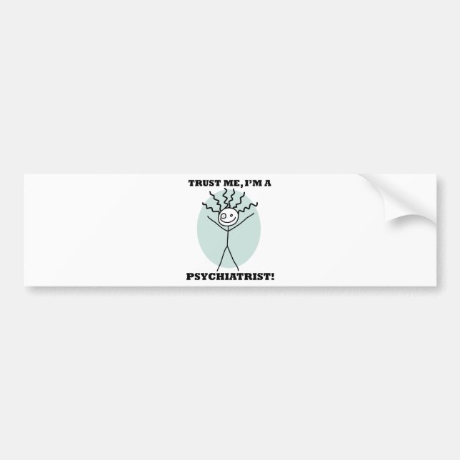 Trust Me I'm A Psychiatrist Bumper Sticker (Front)