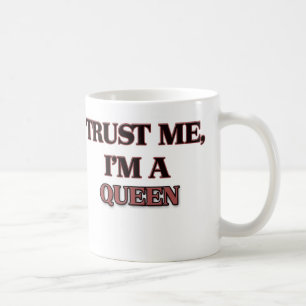 Trust Me I'm A QUEEN Coffee Mug